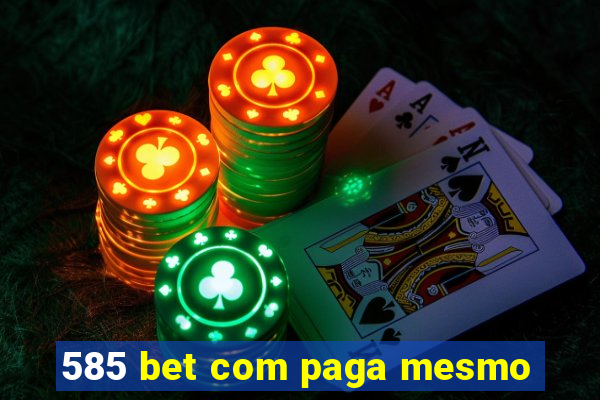 585 bet com paga mesmo